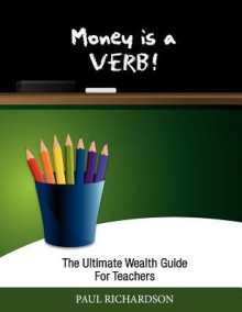 Money Is a Verb! - Paul Richardson