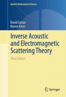 Inverse Acoustic and Electromagnetic Scattering Theory: 93 (Applied Mathematical Sciences) - David Colton, Rainer Kress