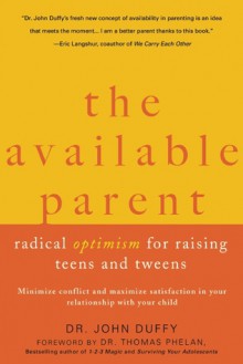 The Available Parent: Radical Optimism for Raising Teens and Tweens - John Duffy