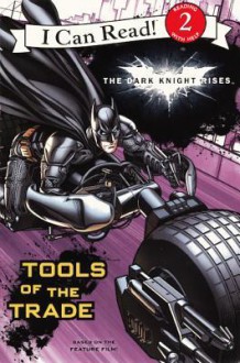 The Dark Knight Rises: Tools of the Trade - Jodi Huelin, Steven E. Gordon