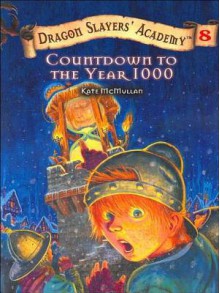 Countdown to the Year 1000 (Dragon Slayers' Academy, #8) - Kate McMullan, Bill Basso