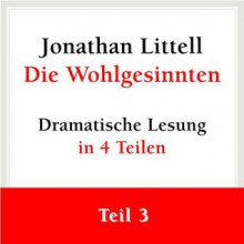 Die Wohlgesinnten (Wohlgesinnten: Dramatische Lesung, #3) - Jonathan Littell, Stephan Benson, Hainer Kober