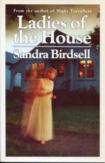 Ladies of the House - Sandra Birdsell