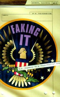 Faking It: U.S. Hegemony in a "Post-Phallic" Era - Cynthia Weber, Cynthia Weber