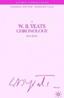 A W.B.Yeats Chronology - John Kelly, Norman Page