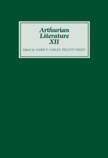 Arthurian Literature XII - James P. Carley, Felicity Riddy