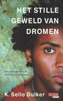 Het stille geweld van dromen - K. Sello Duiker, Robert Dorsman