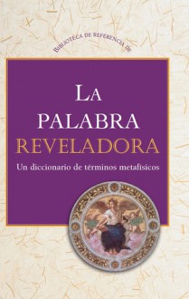 La palabra reveladora: Un diccionario de terminus metafísicos - Charles Fillmore