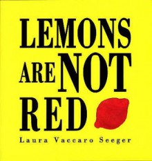 Lemons Are Not Red - Laura Vaccaro Seeger