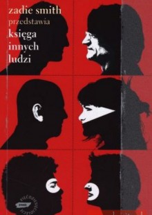 Zadie Smith przedstawia. Księga innych ludzi - Zadie Smith, Edwidge Danticat, Dave Eggers, Hari Kunzru, Adam Thirlwell, Zz Packer, Nick Hornby, David Mitchell, A.L. Kennedy, V. Vida, Jonathan Safran Foer, T. Litt, Colm Tóibín, Jonathan Lethem