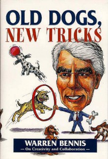 Old Dogs, New Tricks - Warren G. Bennis