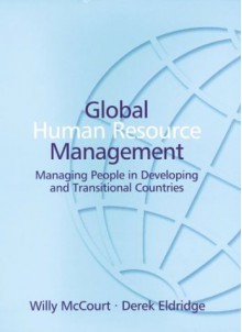 Global Human Resource Management: Managing People In Developing And Transitional Countries - Willy McCourt