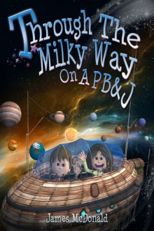 Through the Milky Way on a PB&J - James McDonald