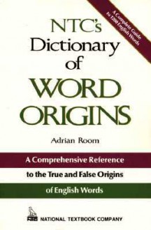 NTC's Dictionary of Words Origins - Adrian Room