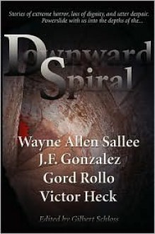 Downward Spiral - Gilbert Schloss, J.F. Gonzalez, Wayne Allen Sallee, Gord Rollo, Victor Heck