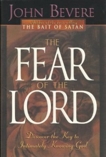 The Fear of the Lord: Discover the Key to Intimately Knowing God - John Bevere