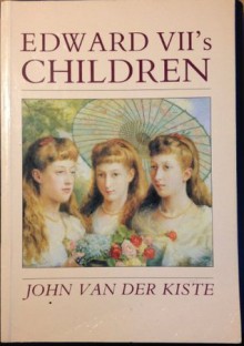 Edward Vii's Children (History/20th Century History) - John van der Kiste