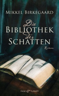 Die Bibliothek der Schatten: Roman - Mikkel Birkegaard