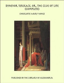 Dynevor Terrace, Or, the Clue of Life (Complete) - Charlotte Mary Yonge