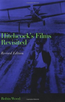 Hitchcock's Films Revisited - Robin Paul Wood