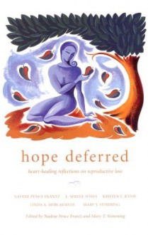 Hope Deferred: Heart-Healing Reflections on Reproductive Loss - Nadine Pence Frantz