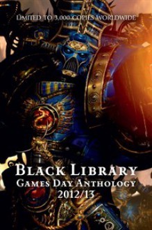 Games Day Anthology 2012/13 - Dan Abnett, Matthew Farrer, Anthony Reynolds, Aaron Dembski-Bowden, Joshua Reynolds, Rob Sanders