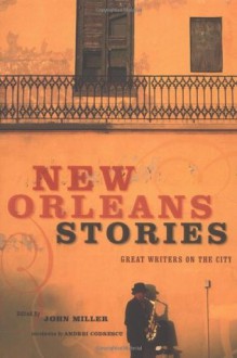 New Orleans Stories: Great Writers on the City - John Miller, Genevieve Anderson