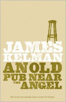 An Old Pub Near the Angel - James Kelman