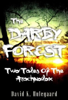 The Darby Forest: Two Tales of the Arachnolox - David K. Hulegaard, Bethany Learn, Aleta Sanstrum, Tony Healey