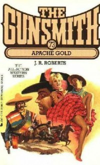 The Gunsmith #073: Apache Gold - J.R. Roberts