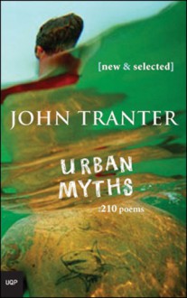 Urban Myths: 210 Poems: New & Selected - John Tranter