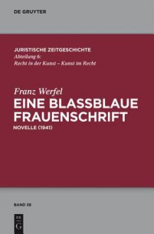 Eine Bla Blaue Frauenschrift - Franz Werfel, Wilhelm Brauneder, Matthias Pape