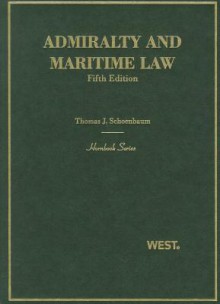 Admiralty and Maritime Law - Thomas J. Schoenbaum, Jessica L. McClellan