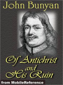 Of Antichrist, and His Ruin - John Bunyan