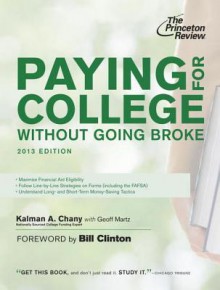 Paying for College Without Going Broke, 2013 Edition - Kalman Chany, Princeton Review, Bill Clinton