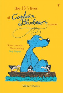 The 13½ Lives of Captain Bluebear (Zamonia, #1) - Walter Moers, John Brownjohn