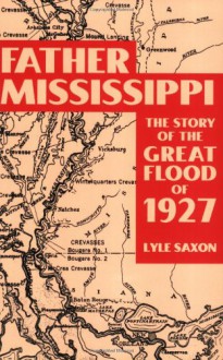 Father Mississippi: The Story of the Great Flood of 1927 - Lyle Saxon