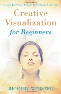 Creative Visualization for Beginners - Richard Webster