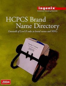 HCPCS Brand Name Directory 2004: Crosswalk of Level II Codes to Brand Names and Ndcs - Ingenix