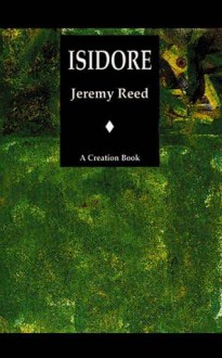 Isidore: A Novel about the Comte de Lautreamont - Jeremy Reed