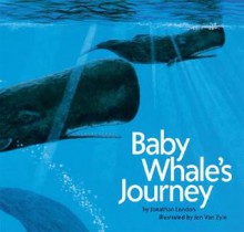 Baby Whale's Journey - Jonathan London, Jon Van Zyle