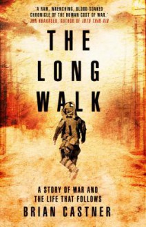 The Long Walk: A Story of War and the Life That Follows - Brian Castner