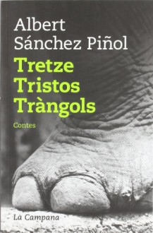 Tretze tristos tràngols - Albert Sánchez Piñol