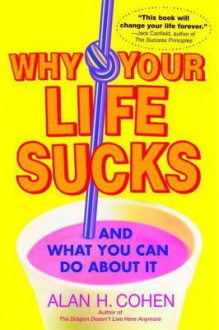 Why Your Life Sucks - Alan Cohen