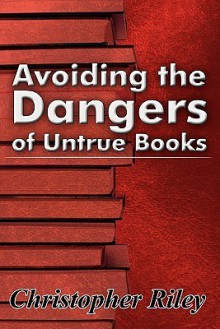 Avoiding the Dangers of Untrue Books - Christopher Riley