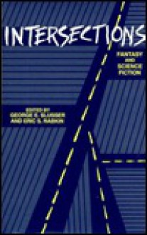 Intersections: Fantasy and Science Fiction - George Edgar Slusser, Eric S. Rabkin