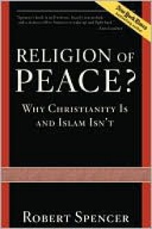 Religion of Peace?: Why Christianity Is and Islam Isn't - Robert Spencer