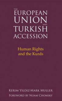 The European Union and Turkish Accession: Human Rights and the Kurds - Kerim Yıldız, Mark Muller, Noam Chomsky