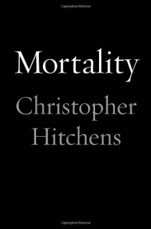 Mortality - Christopher Hitchens