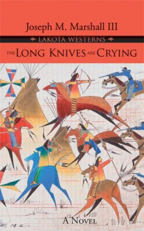 The Long Knives Are Crying - Joseph M. Marshall III